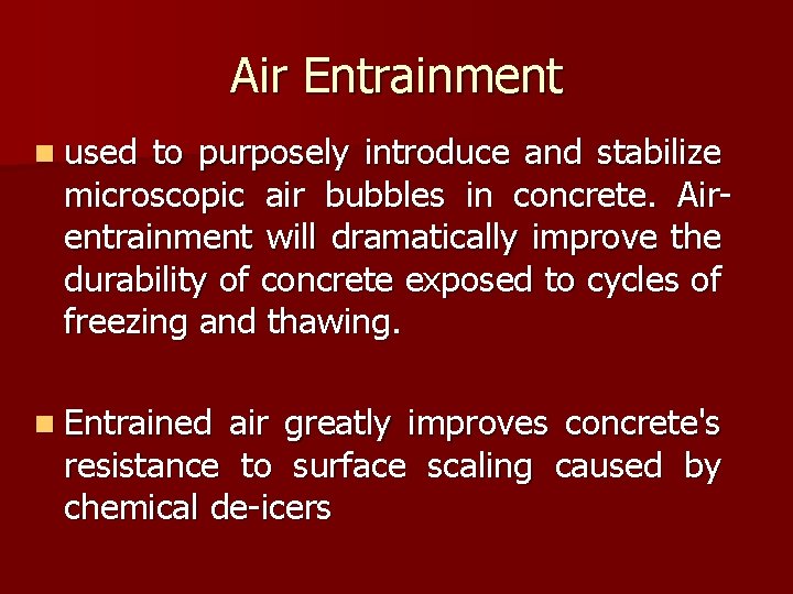 Air Entrainment n used to purposely introduce and stabilize microscopic air bubbles in concrete.