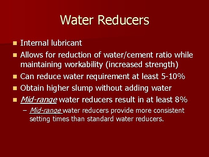 Water Reducers n n n Internal lubricant Allows for reduction of water/cement ratio while