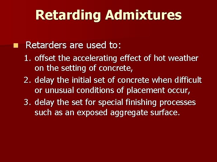 Retarding Admixtures n Retarders are used to: 1. offset the accelerating effect of hot