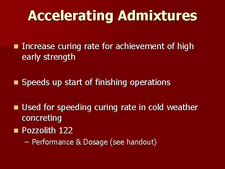 Accelerating Admixtures n Increase curing rate for achievement of high early strength n Speeds