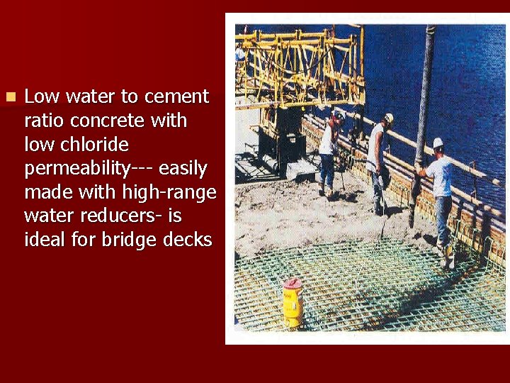 n Low water to cement ratio concrete with low chloride permeability--- easily made with