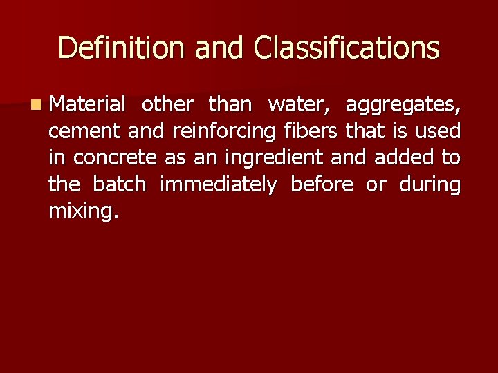 Definition and Classifications n Material other than water, aggregates, cement and reinforcing fibers that