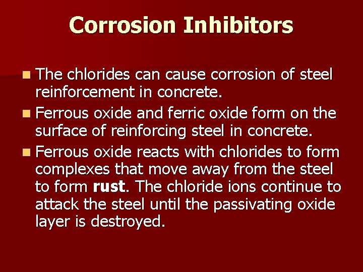 Corrosion Inhibitors n The chlorides can cause corrosion of steel reinforcement in concrete. n