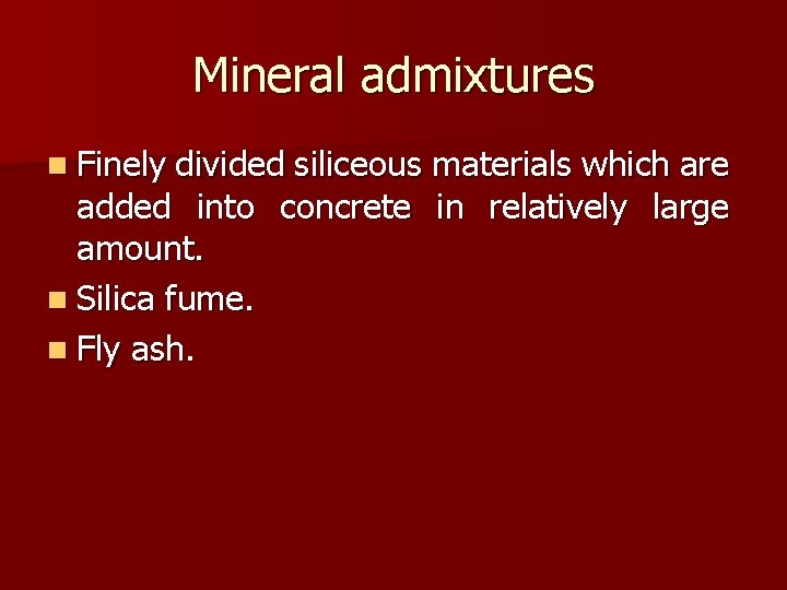 Mineral admixtures n Finely divided siliceous materials which are added into concrete in relatively