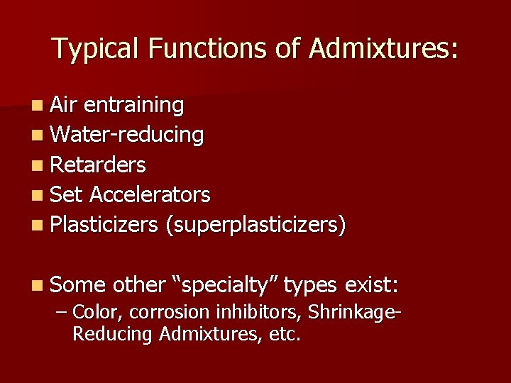 Typical Functions of Admixtures: n Air entraining n Water-reducing n Retarders n Set Accelerators
