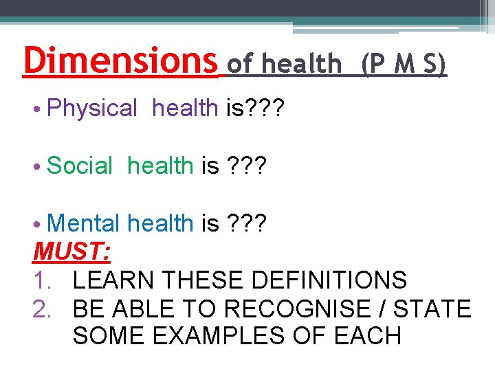 Dimensions of health (P M S) • Physical health is? ? ? • Social