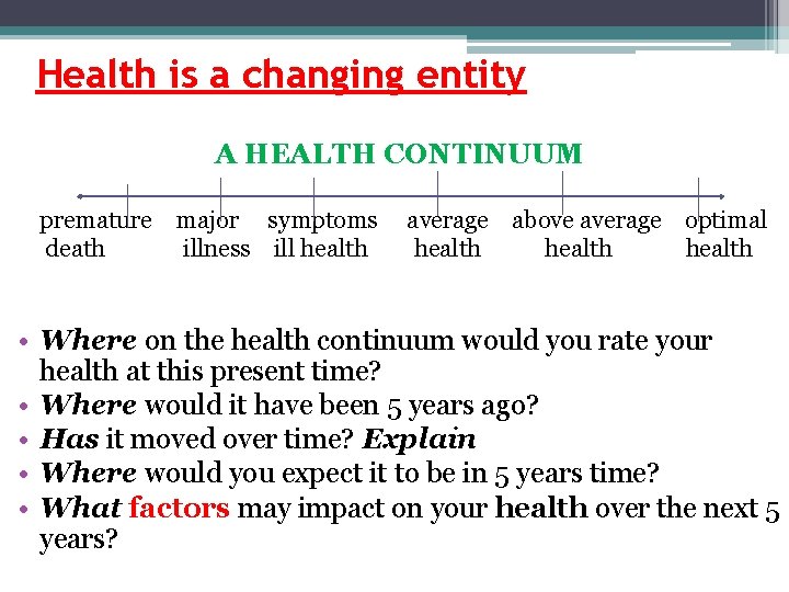 Health is a changing entity A HEALTH CONTINUUM premature major symptoms death illness ill