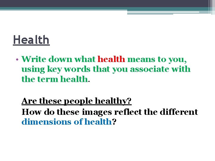 Health • Write down what health means to you, using key words that you
