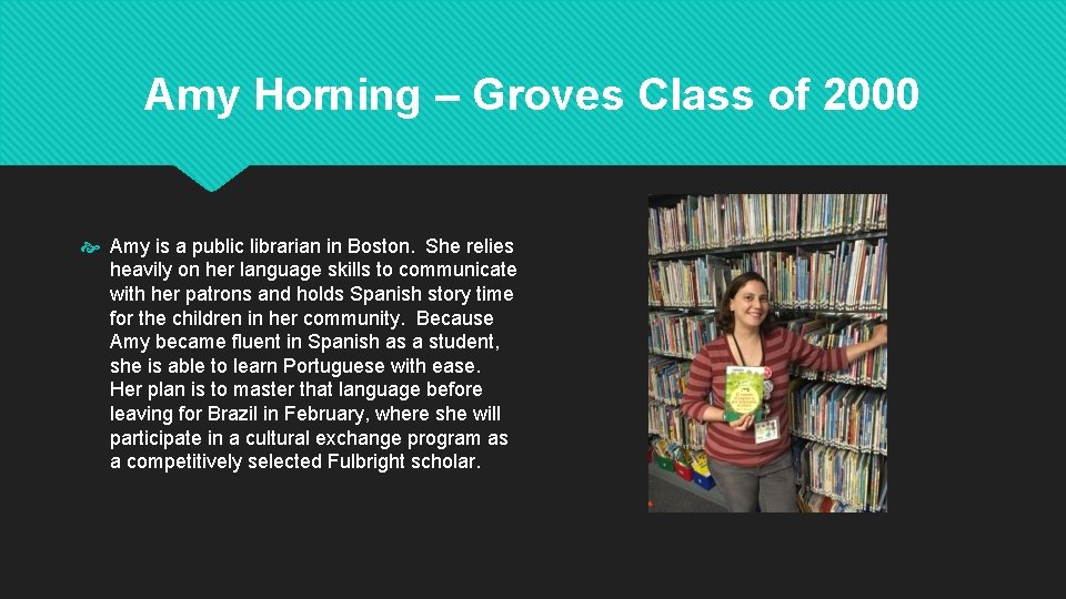 Amy Horning – Groves Class of 2000 Amy is a public librarian in Boston.