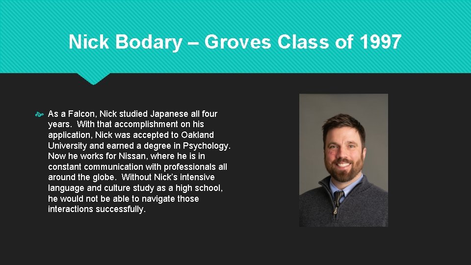 Nick Bodary – Groves Class of 1997 As a Falcon, Nick studied Japanese all