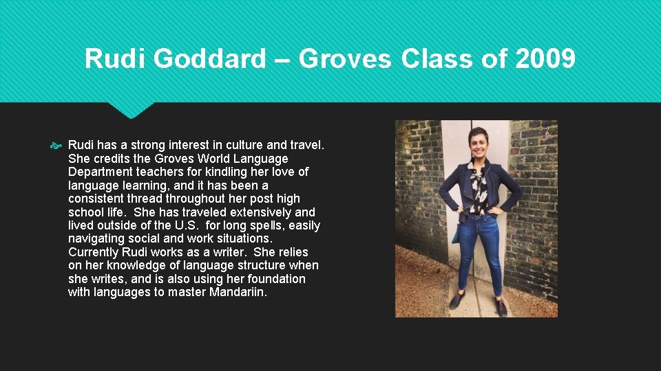 Rudi Goddard – Groves Class of 2009 Rudi has a strong interest in culture