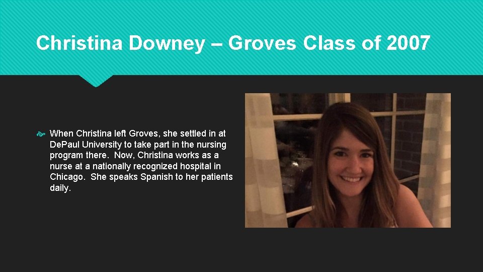 Christina Downey – Groves Class of 2007 When Christina left Groves, she settled in