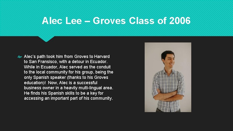 Alec Lee – Groves Class of 2006 Alec’s path took him from Groves to