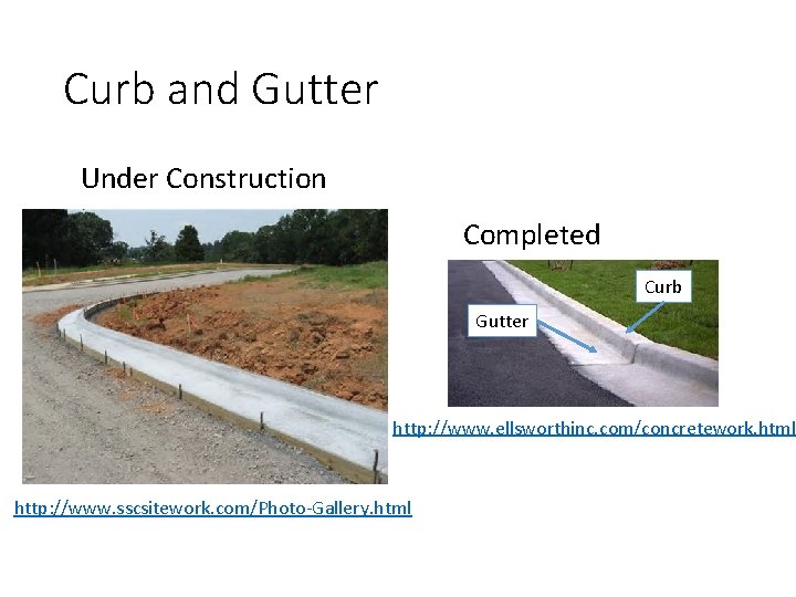 Curb and Gutter Under Construction Completed Curb Gutter http: //www. ellsworthinc. com/concretework. html http: