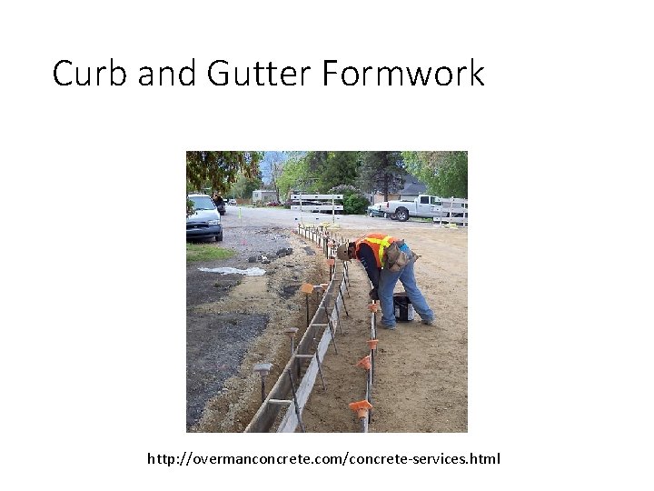Curb and Gutter Formwork http: //overmanconcrete. com/concrete-services. html 