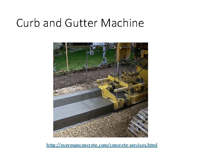 Curb and Gutter Machine http: //overmanconcrete. com/concrete-services. html 