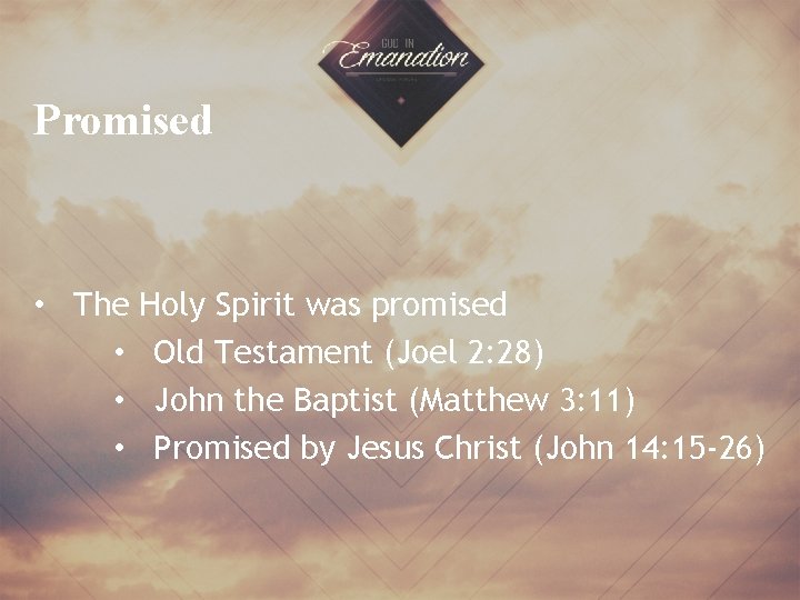 Promised • The Holy Spirit was promised • Old Testament (Joel 2: 28) •