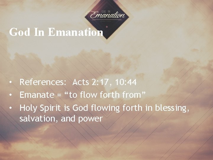 God In Emanation • References: Acts 2: 17, 10: 44 • Emanate = “to