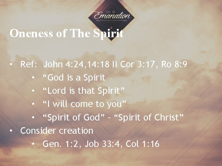 Oneness of The Spirit • Ref: John 4: 24, 14: 18 II Cor 3: