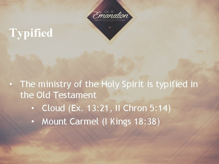 Typified • The ministry of the Holy Spirit is typified in the Old Testament