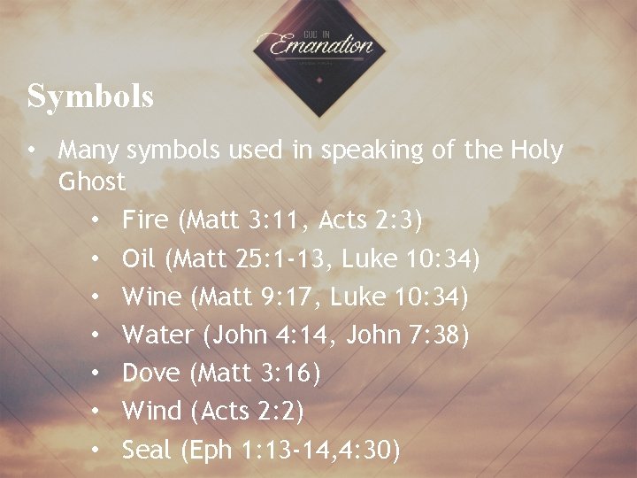 Symbols • Many symbols used in speaking of the Holy Ghost • Fire (Matt