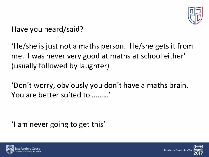 Have you heard/said? ‘He/she is just not a maths person. He/she gets it from