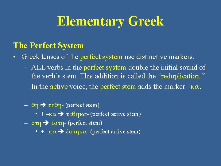 Elementary Greek The Perfect System • Greek tenses of the perfect system use distinctive