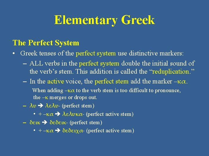 Elementary Greek The Perfect System • Greek tenses of the perfect system use distinctive
