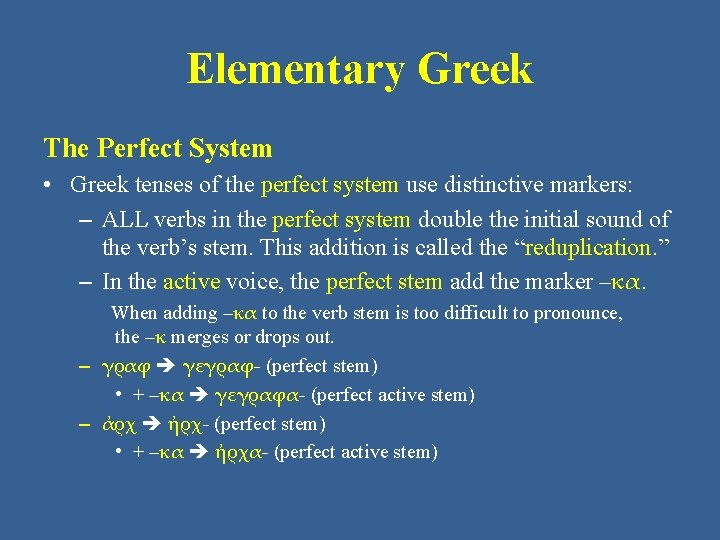 Elementary Greek The Perfect System • Greek tenses of the perfect system use distinctive