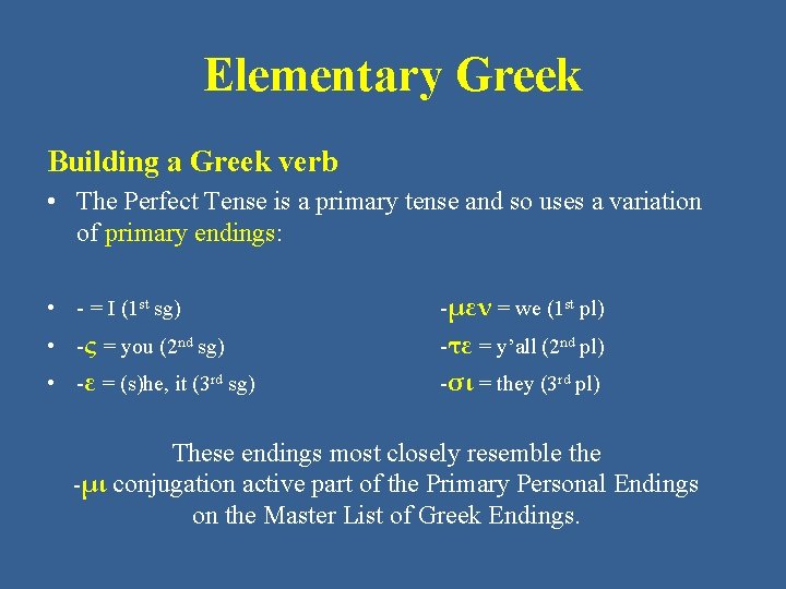 Elementary Greek Building a Greek verb • The Perfect Tense is a primary tense
