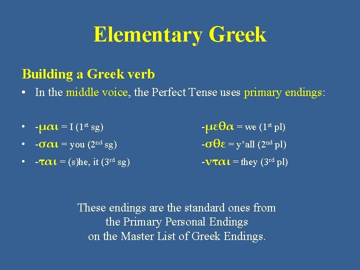 Elementary Greek Building a Greek verb • In the middle voice, the Perfect Tense