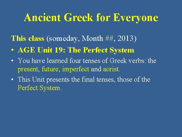 Ancient Greek for Everyone This class (someday, Month ##, 2013) • AGE Unit 19: