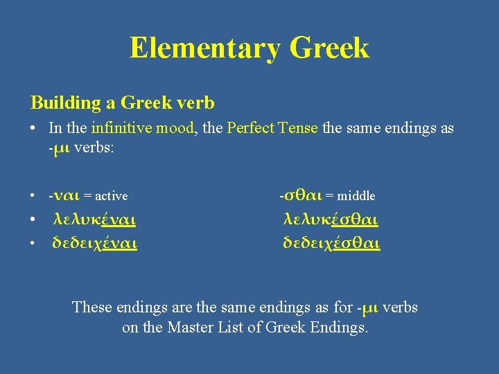 Elementary Greek Building a Greek verb • In the infinitive mood, the Perfect Tense