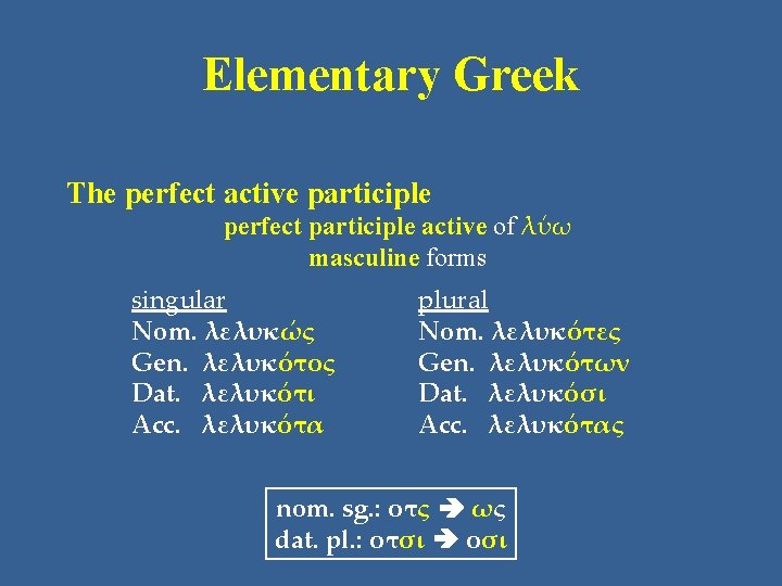 Elementary Greek The perfect active participle perfect participle active of λύω masculine forms singular