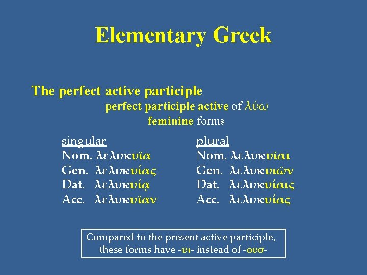Elementary Greek The perfect active participle perfect participle active of λύω feminine forms singular