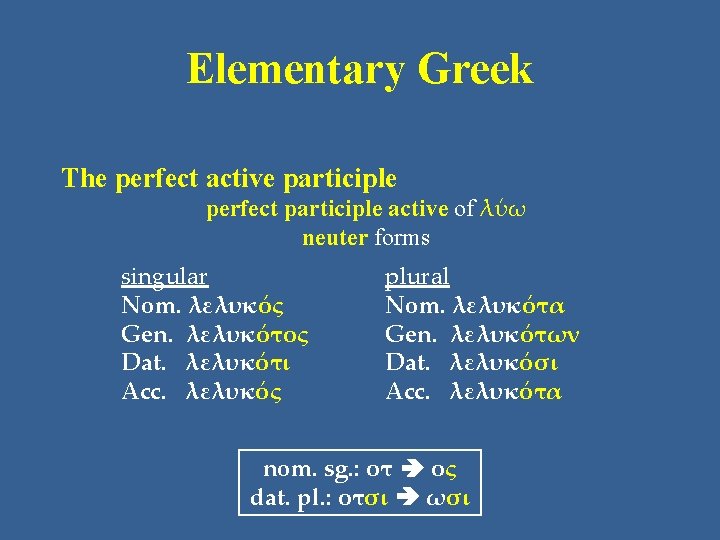 Elementary Greek The perfect active participle perfect participle active of λύω neuter forms singular