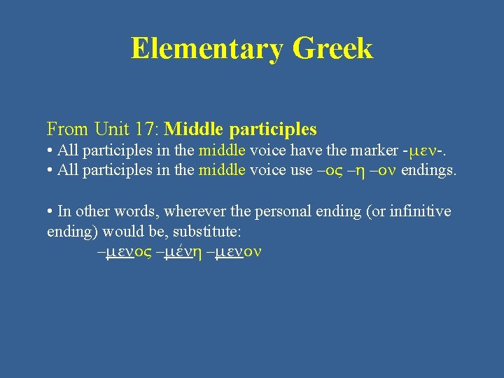 Elementary Greek From Unit 17: Middle participles • All participles in the middle voice
