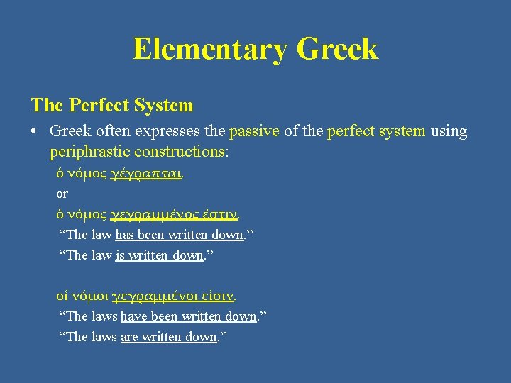 Elementary Greek The Perfect System • Greek often expresses the passive of the perfect