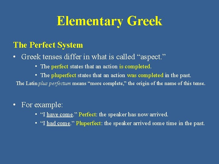 Elementary Greek The Perfect System • Greek tenses differ in what is called “aspect.