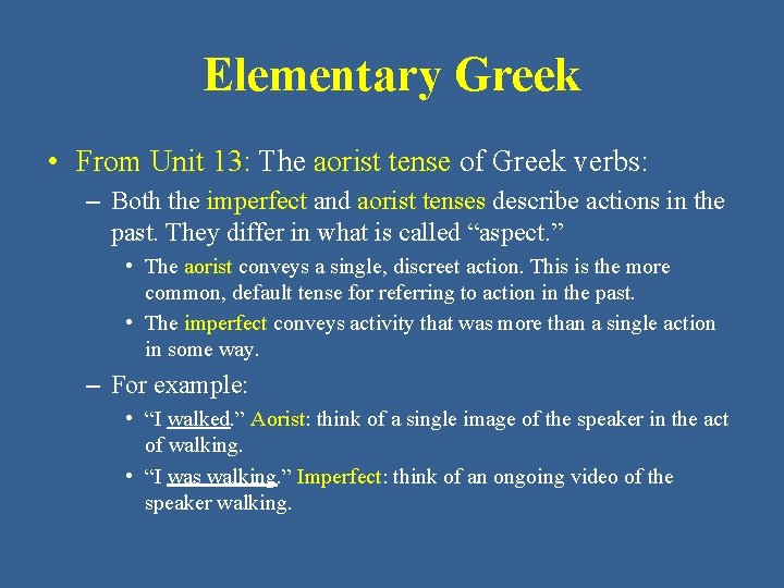 Elementary Greek • From Unit 13: The aorist tense of Greek verbs: – Both