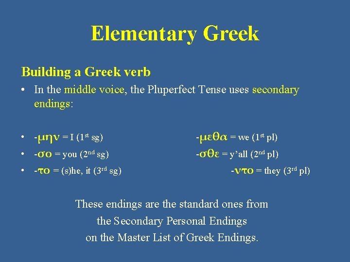 Elementary Greek Building a Greek verb • In the middle voice, the Pluperfect Tense