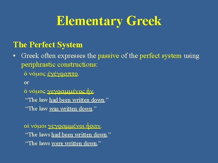 Elementary Greek The Perfect System • Greek often expresses the passive of the perfect