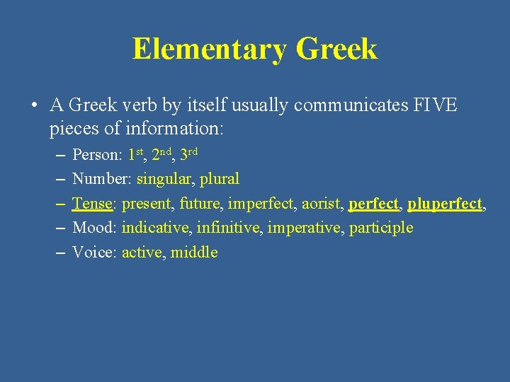 Elementary Greek • A Greek verb by itself usually communicates FIVE pieces of information: