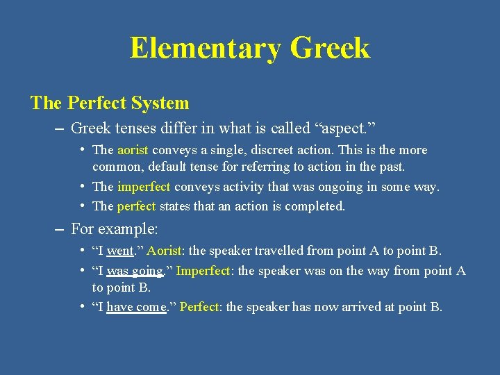 Elementary Greek The Perfect System – Greek tenses differ in what is called “aspect.
