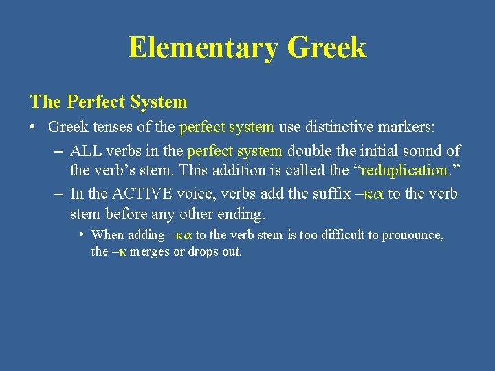 Elementary Greek The Perfect System • Greek tenses of the perfect system use distinctive