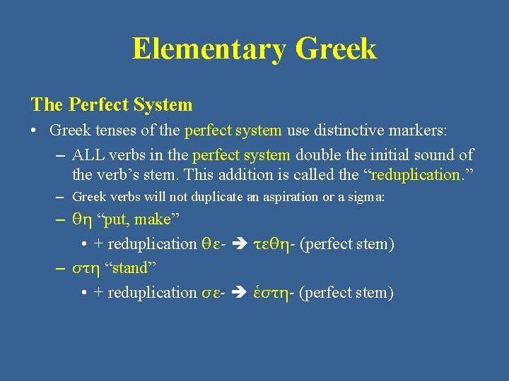 Elementary Greek The Perfect System • Greek tenses of the perfect system use distinctive