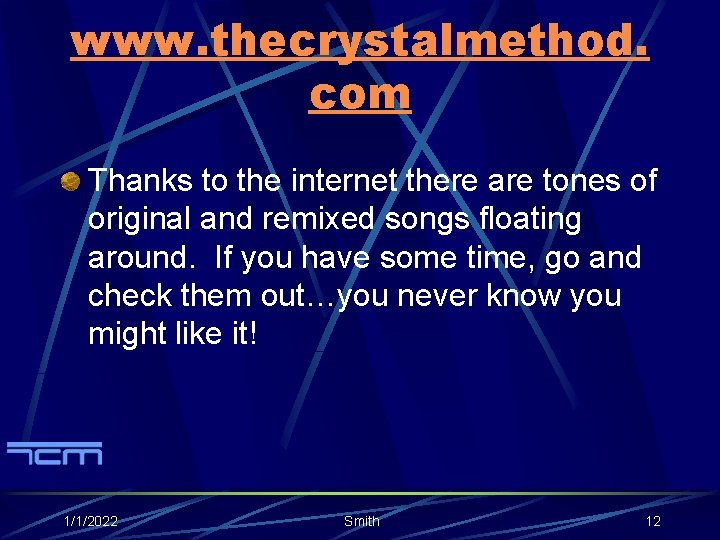 www. thecrystalmethod. com Thanks to the internet there are tones of original and remixed