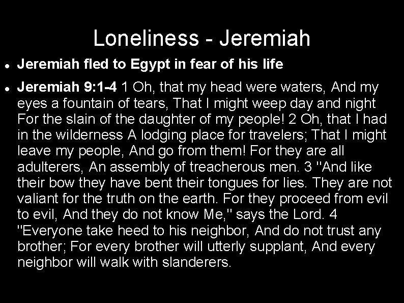 Loneliness - Jeremiah fled to Egypt in fear of his life Jeremiah 9: 1