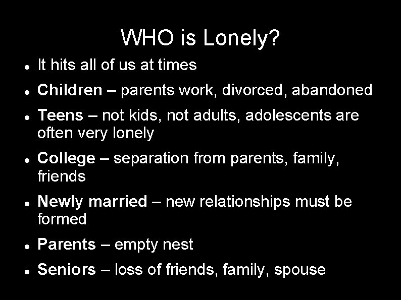 WHO is Lonely? It hits all of us at times Children – parents work,