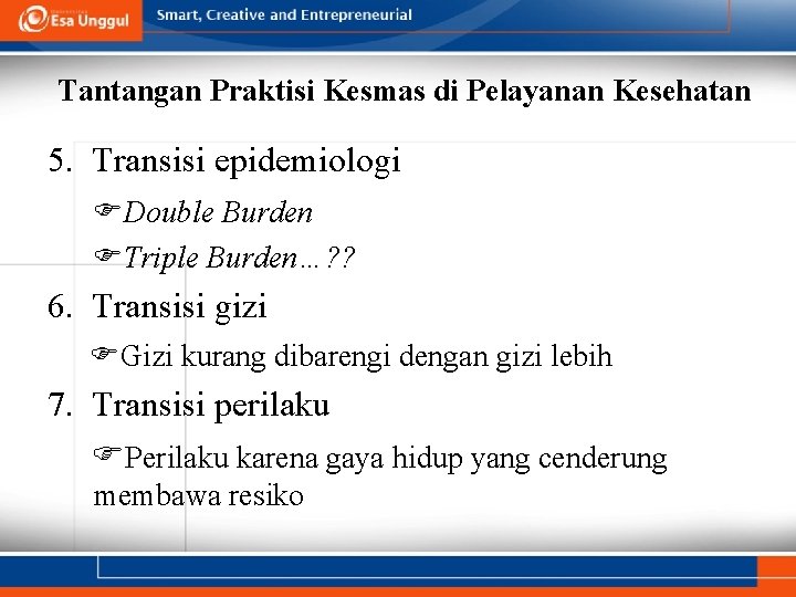 Tantangan Praktisi Kesmas di Pelayanan Kesehatan 5. Transisi epidemiologi Double Burden Triple Burden…? ?